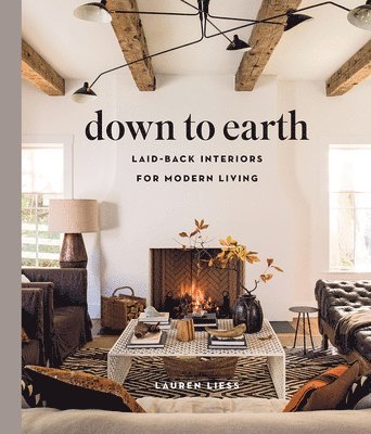 Lauren Liess - Down to Earth: Laid-back Interiors for Modern Living, Inbunden. Tillgänglighet: Lägg i varukorg