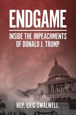 Eric Swalwell - Endgame: Inside the Impeachments of Donald J. Trump, Häftad