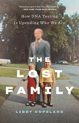 Libby Copeland - Lost Family: How DNA Testing Is Upending Who We Are, Häftad