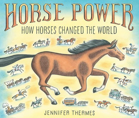 Jennifer Thermes - Horse Power: How Horses Changed the World, Inbunden