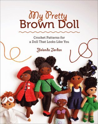 My Pretty Brown Doll: Crochet Patterns for a Doll That Looks Like You av Yolonda Jordan