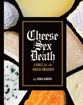 Erika Kubick - Cheese Sex Death, Inbunden