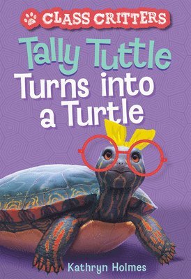 Kathryn Holmes - Tally Tuttle Turns into a Turtle (Class Critters #1), Inbunden