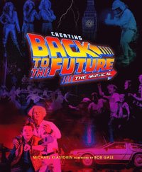 Creating Back to the Future: The Musical