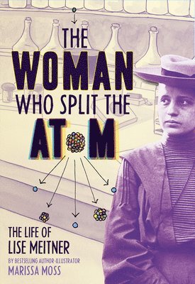 Marissa Moss - Woman Who Split the Atom: The Life of Lise Meitner, Inbunden