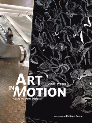 Anaël Pigeat - Art in Motion: Riding the Paris Metro, Inbunden