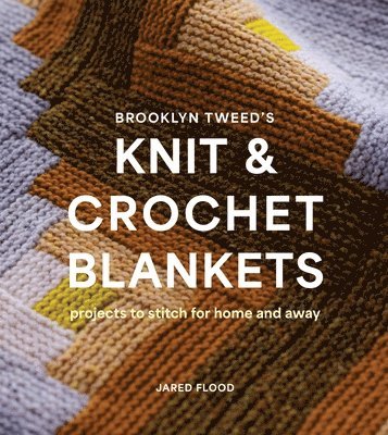 Brooklyn Tweed's Knit and Crochet Blankets av Jared Flood