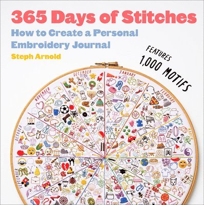 Steph Arnold - 365 Days of Stitches: How to Create a Personal Embroidery Journal, Inbunden