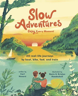 Carl Honoré - Slow Adventures: Enjoy Every Moment: 40 Real-Life Journeys by Boat, Bike, Foot, and Train, Inbunden