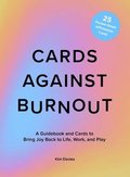 Cards Against Burnout: A Guidebook and Cards to Bring Joy Back to Life, Work, and Play
