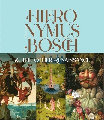Bernard Aikema, Fernando Checa Cremades - Hieronymus Bosch & the Other Renaissance, Inbunden