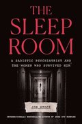 The Sleep Room: A Sadistic Psychiatrist and the Women Who Survived Him