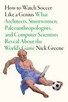 Nick Greene - How to Watch Soccer Like a Genius, Häftad