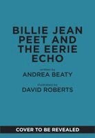 Andrea Beaty - Billie Jean Peet and the Eerie Echo, Inbunden. Tillgänglighet: Kommande