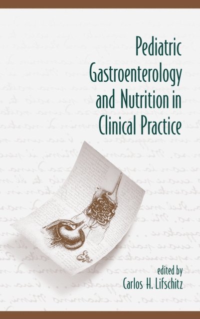 Carlos H. Lifschitz - Pediatric Gastroenterology and Nutrition in Clinical Practice, E-bok