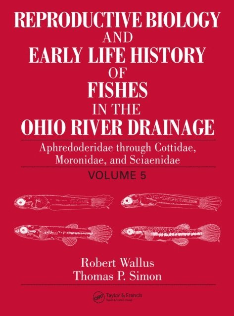 Thomas P. Simon, Robert Wallus - Reproductive Biology and Early Life History of Fishes in the Ohio River Drainage, E-bok