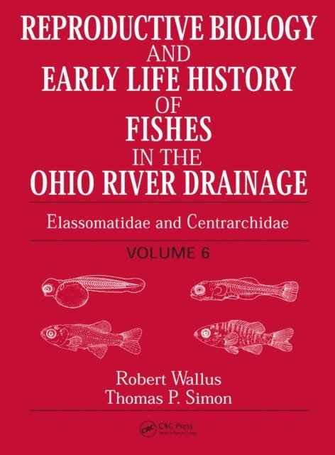 Thomas P. Simon, Robert Wallus - Reproductive Biology and Early Life History of Fishes in the Ohio River Drainage, E-bok