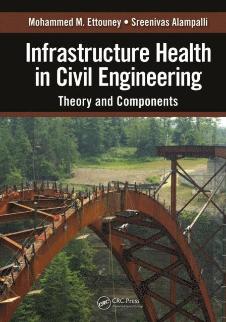 Sreenivas Alampalli, Mohammed M. Ettouney - Infrastructure Health in Civil Engineering, E-bok