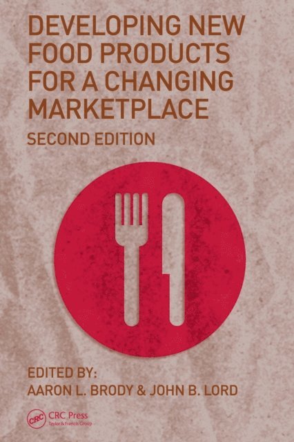John B. Lord, Aaron L. Brody - Developing New Food Products for a Changing Marketplace, E-bok