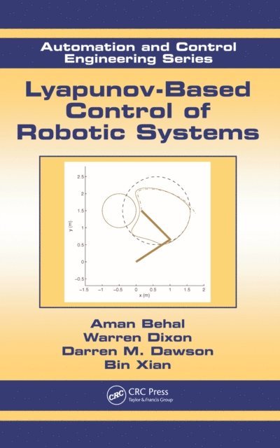 Bin Xian, Darren M. Dawson, Warren Dixon, Aman Behal - Lyapunov-Based Control of Robotic Systems, E-bok