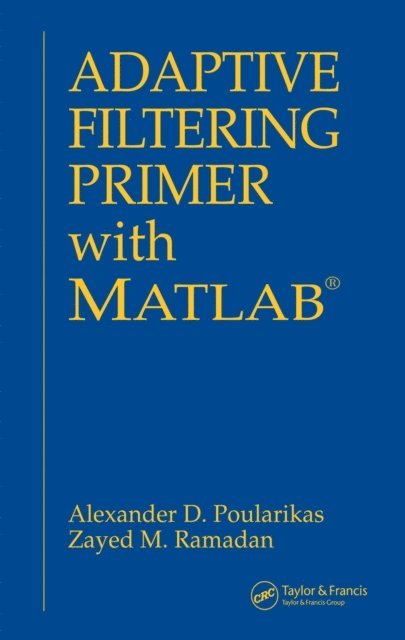 Zayed M. Ramadan, Alexander D. Poularikas - Adaptive Filtering Primer with MATLAB, E-bok