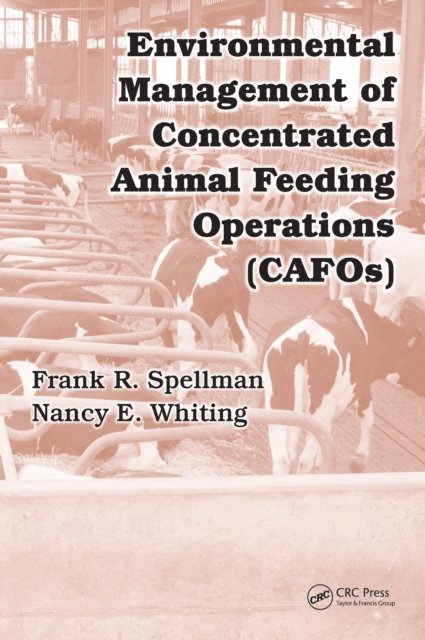 Nancy E. Whiting, Frank R. Spellman - Environmental Management of Concentrated Animal Feeding Operations (CAFOs), E-bok