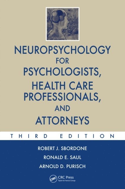 Arnold D. Purisch, Ronald E. Saul, Robert J. Sbordone - Neuropsychology for Psychologists, Health Care Professionals, and Attorneys, E-bok