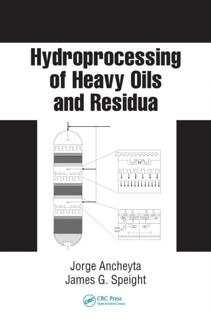James G. Speight, Jorge Ancheyta - Hydroprocessing of Heavy Oils and Residua, E-bok