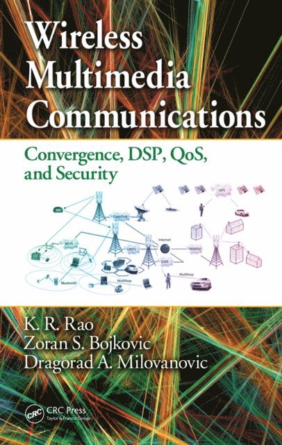 Dragorad A. Milovanovic, Zoran S. Bojkovic, K.R. Rao - Wireless Multimedia Communications, E-bok