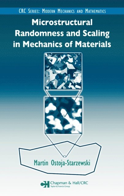 Martin Ostoja-Starzewski - Microstructural Randomness and Scaling in Mechanics of Materials, E-bok