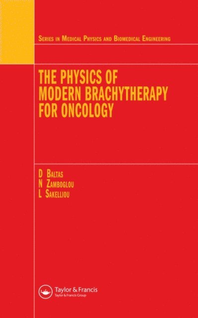 Nikolaos Zamboglou, Loukas Sakelliou, Dimos Baltas - Physics of Modern Brachytherapy for Oncology, E-bok
