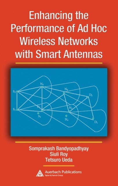 Tetsuro Ueda, Siuli Roy, Somprakash Bandyopadhyay - Enhancing the Performance of Ad Hoc Wireless Networks with Smart Antennas, E-bok