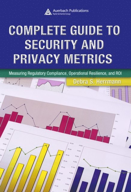 Debra S. Herrmann - Complete Guide to Security and Privacy Metrics, E-bok