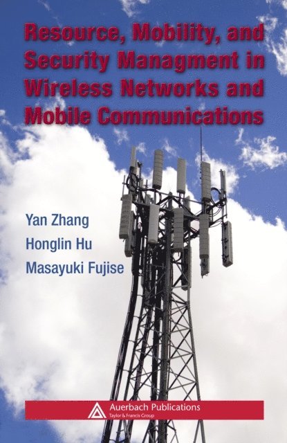 Masayuki Fujise, Honglin Hu, Yan Zhang - Resource, Mobility, and Security Management in Wireless Networks and Mobile Communications, E-bok