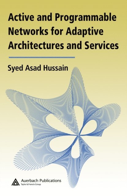 Syed Asad Hussain - Active and Programmable Networks for Adaptive Architectures and Services, E-bok. Tillgänglighet: Lägg i varukorg