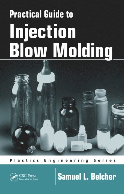 Samuel L. Belcher - Practical Guide To Injection Blow Molding, E-bok