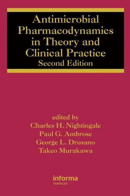 Takeo Murakawa, George L. Drusano, Paul G. Ambrose, Charles H. Nightingale - Antimicrobial Pharmacodynamics in Theory and Clinical Practice, E-bok