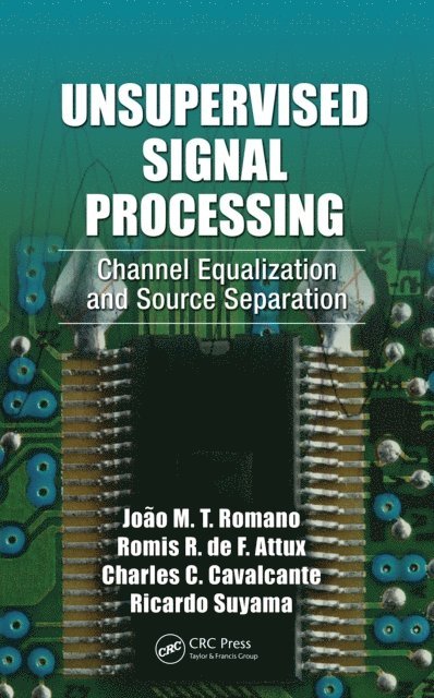 Ricardo Suyama, Charles Casimiro Cavalcante, Romis Attux, Joao Marcos Travassos Romano - Unsupervised Signal Processing, E-bok