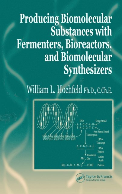 William L. Hochfeld - Producing Biomolecular Substances with Fermenters, Bioreactors, and Biomolecular Synthesizers, E-bok