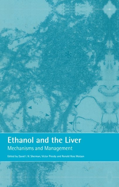 Ronald Ross Watson, David Sherman - Ethanol and the Liver, E-bok