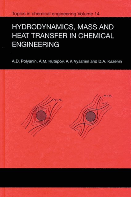 A.V. Vyazmin, D.A. Kazenin, A.M. Kutepov, Andrei D. Polyanin - Hydrodynamics, Mass and Heat Transfer in Chemical Engineering, E-bok