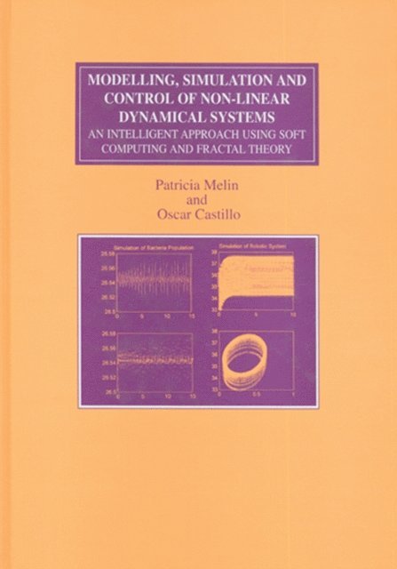 Oscar Castillo, Patricia Melin - Modelling, Simulation and Control of Non-linear Dynamical Systems, E-bok