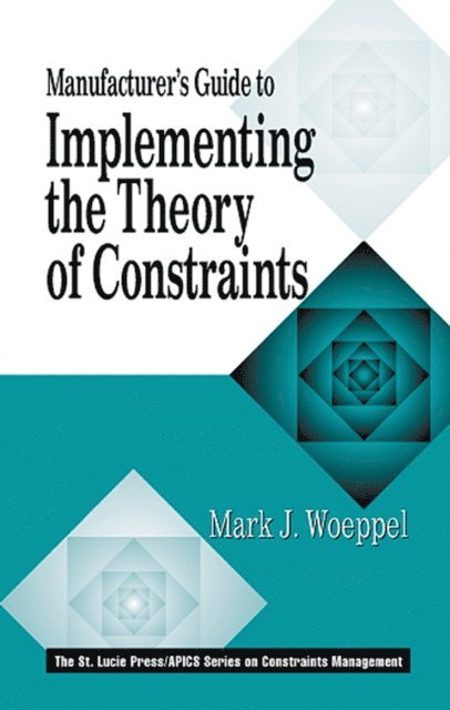 Mark Woeppel - Manufacturer's Guide to Implementing the Theory of Constraints, E-bok