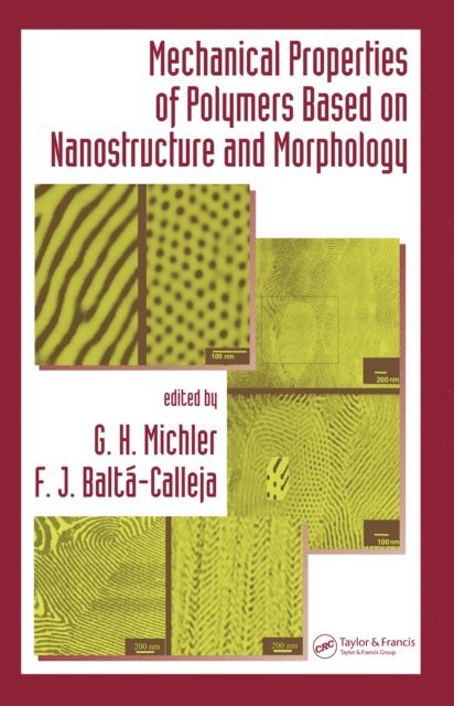 F. J. Balta-Calleja, G. H. Michler - Mechanical Properties of Polymers based on Nanostructure and Morphology, E-bok