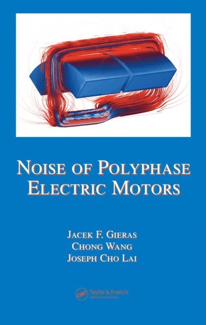 Joseph Cho Lai, Chong Wang, Jacek F. Gieras - Noise of Polyphase Electric Motors, E-bok