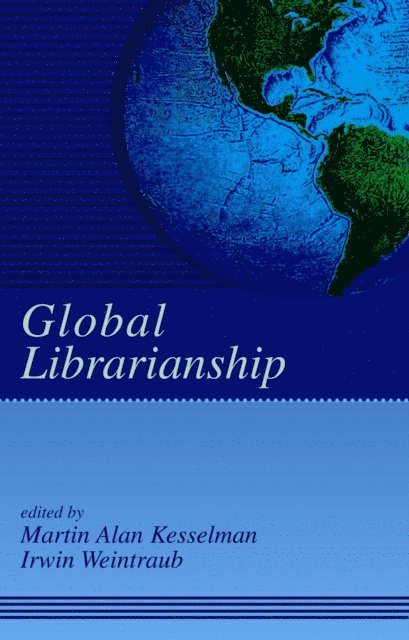 Irwin Weintraub, Martin A. Kesselman - Global Librarianship, E-bok