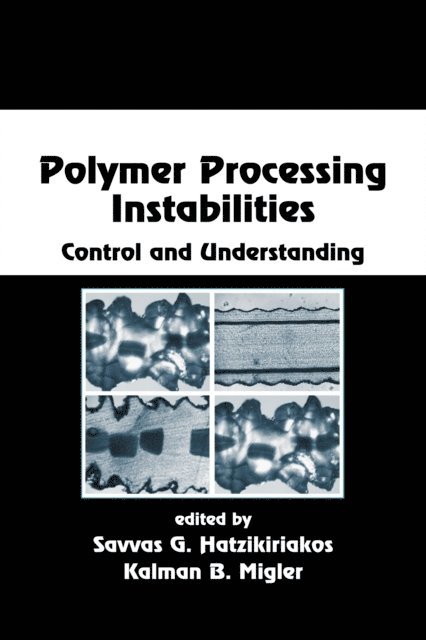 Kalman B. Migler, Savvas G. Hatzikiriakos - Polymer Processing Instabilities, E-bok