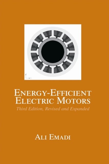 Ali Emadi - Energy-Efficient Electric Motors, Revised and Expanded, E-bok