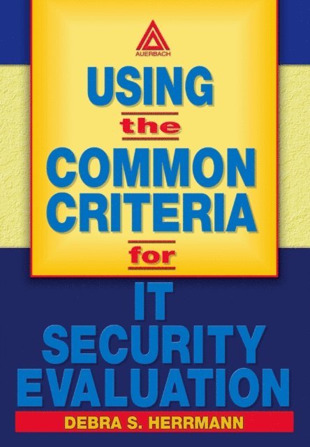 Debra S. Herrmann - Using the Common Criteria for IT Security Evaluation, E-bok
