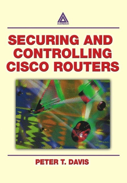Peter T. Davis - Securing and Controlling Cisco Routers, E-bok